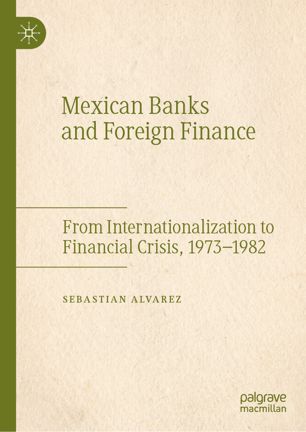 Mexican Banks And Foreign Finance From Internationalization To Financial Crisis 19731982 1st Ed Sebastian Alvarez