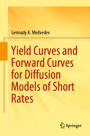 Yield Curves And Forward Curves For Diffusion Models Of Short Rates 1st Ed Gennady A Medvedev