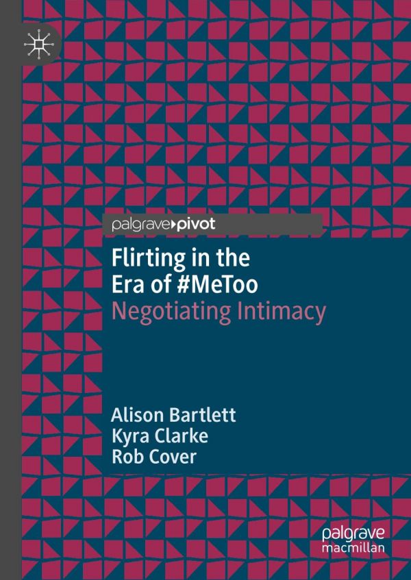 Flirting In The Era Of Metoo Negotiating Intimacy 1st Ed Alison Bartlett