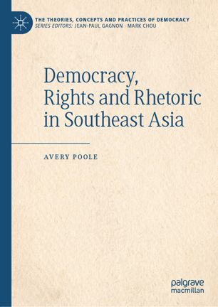 Democracy Rights And Rhetoric In Southeast Asia 1st Ed Avery Poole