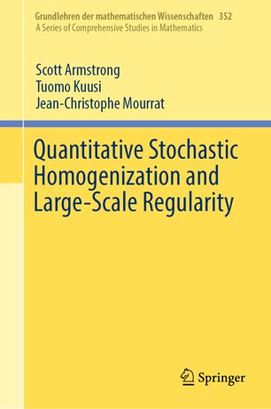 Quantitative Stochastic Homogenization And Largescale Regularity 1st Ed Scott Armstrong