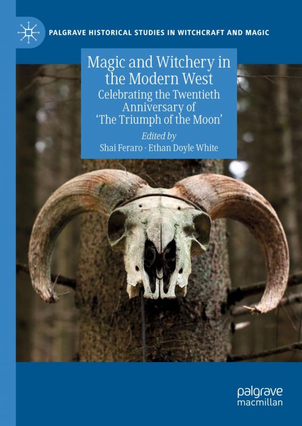 Magic And Witchery In The Modern West Celebrating The Twentieth Anniversary Of The Triumph Of The Moon 1st Ed Shai Feraro
