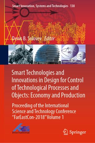 Smart Technologies And Innovations In Design For Control Of Technological Processes And Objects Economy And Production Proceeding Of The International Science And Technology Conference Fareaston2018 Volume 1 1st Ed Denis B Solovev