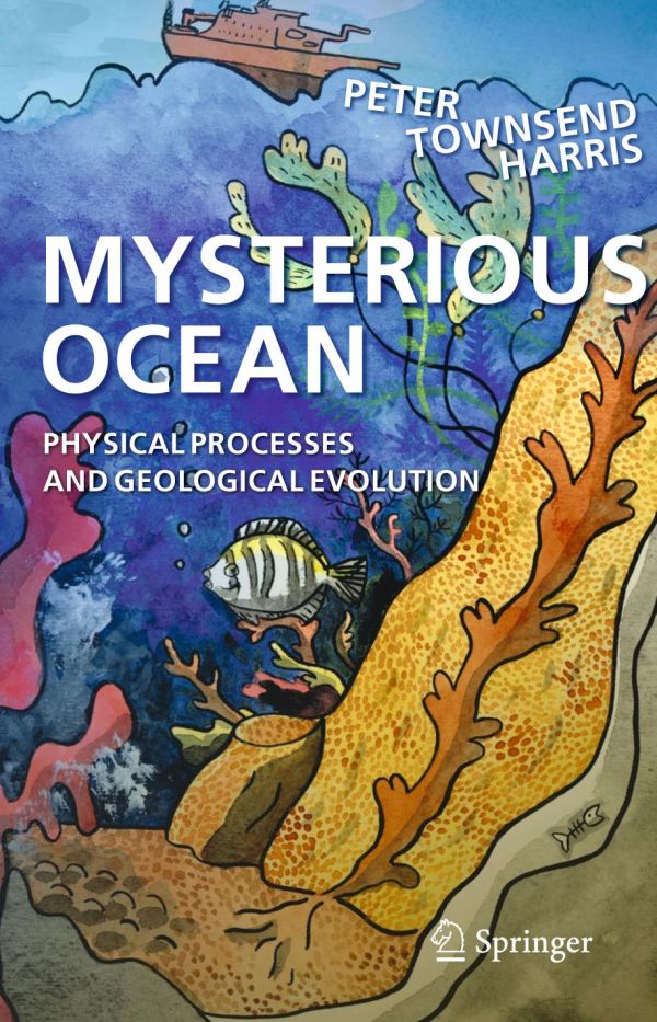 Mysterious Ocean Physical Processes And Geological Evolution 1st Ed Peter Townsend Harris