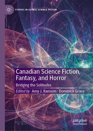 Canadian Science Fiction Fantasy And Horror Bridging The Solitudes 1st Ed Amy J Ransom