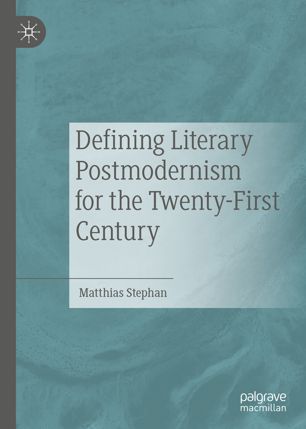 Defining Literary Postmodernism For The Twentyfirst Century 1st Ed Matthias Stephan
