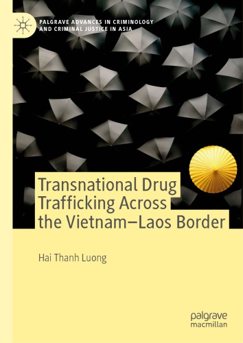 Transnational Drug Trafficking Across The Vietnamlaos Border 1st Ed Hai Thanh Luong