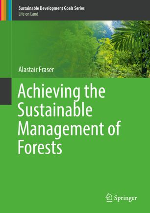 Achieving The Sustainable Management Of Forests 1st Ed Alastair Fraser