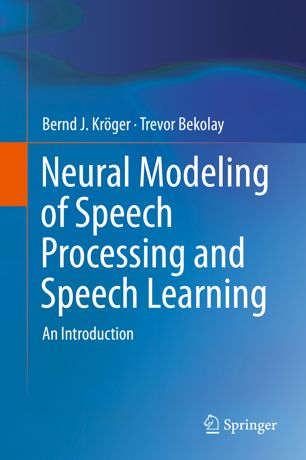 Neural Modeling Of Speech Processing And Speech Learning An Introduction 1st Ed Bernd J Krger