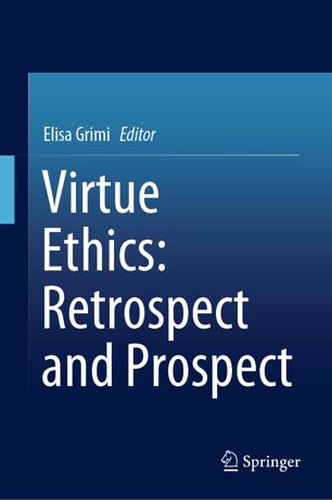 Virtue Ethics Retrospect And Prospect 1st Ed Elisa Grimi