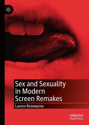 Sex And Sexuality In Modern Screen Remakes 1st Ed Lauren Rosewarne