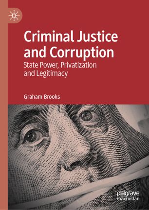 Criminal Justice And Corruption State Power Privatization And Legitimacy 1st Ed Graham Brooks