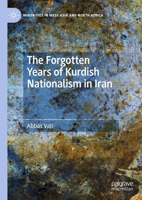 The Forgotten Years Of Kurdish Nationalism In Iran 2020 1st Ed Abbas Vali