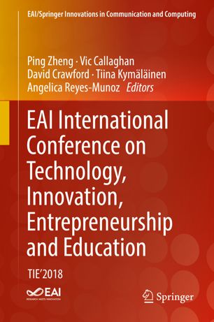Eai International Conference On Technology Innovation Entrepreneurship And Education Tie2018 1st Ed Ping Zheng