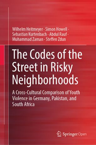The Codes Of The Street In Risky Neighborhoods A Crosscultural Comparison Of Youth Violence In Germany Pakistan And South Africa 1st Ed Wilhelm Heitmeyer