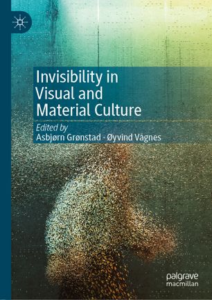 Invisibility In Visual And Material Culture 1st Edition Asbjrn Grnstad