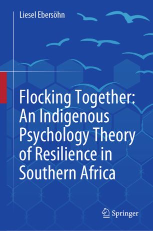 Flocking Together An Indigenous Psychology Theory Of Resilience In Southern Africa 1st Ed Liesel Ebershn