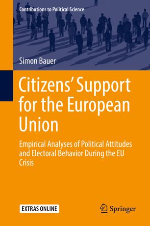Citizens Support For The European Union Empirical Analyses Of Political Attitudes And Electoral Behavior During The Eu Crisis 1st Ed Simon Bauer