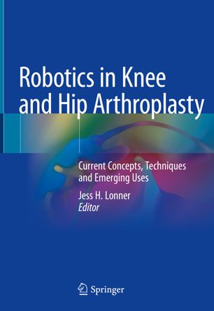 Robotics In Knee And Hip Arthroplasty Current Concepts Techniques And Emerging Uses 1st Ed Jess H Lonner