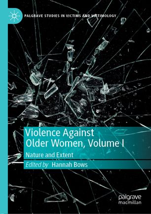 Violence Against Older Women Volume I Nature And Extent 1st Ed Hannah Bows