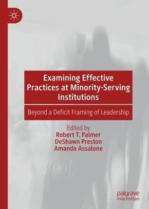 Examining Effective Practices At Minorityserving Institutions Beyond A Deficit Framing Of Leadership 1st Ed Robert T Palmer