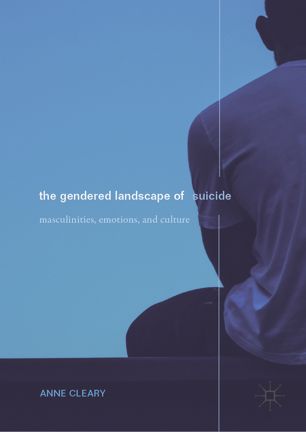The Gendered Landscape Of Suicide Masculinities Emotions And Culture 1st Ed Anne Cleary