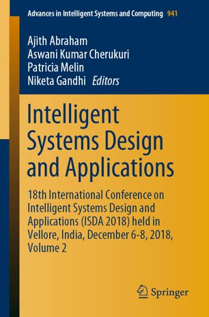 Intelligent Systems Design And Applications 18th International Conference On Intelligent Systems Design And Applications Isda 2018 Held In Vellore India December 68 2018 Volume 2 1st Ed Ajith Abraham