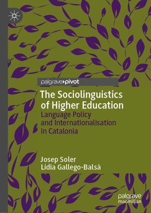 The Sociolinguistics Of Higher Education Language Policy And Internationalisation In Catalonia 1st Ed Josep Soler