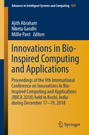 Innovations In Bioinspired Computing And Applications Proceedings Of The 9th International Conference On Innovations In Bioinspired Computing And Applications Ibica 2018 Held In Kochi India During December 1719 2018 1st Ed Ajith Abraham