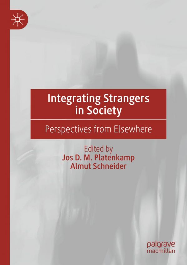 Integrating Strangers In Society Perspectives From Elsewhere 1st Ed Jos D M Platenkamp