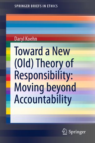 Toward A New Old Theory Of Responsibility Moving Beyond Accountability 1st Ed Daryl Koehn