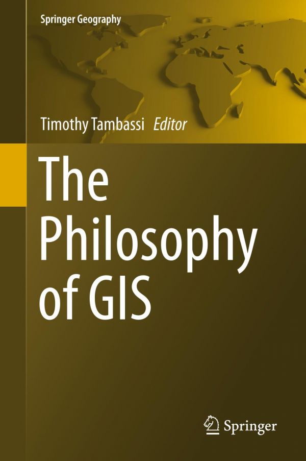 The Philosophy Of Gis 1st Ed Timothy Tambassi