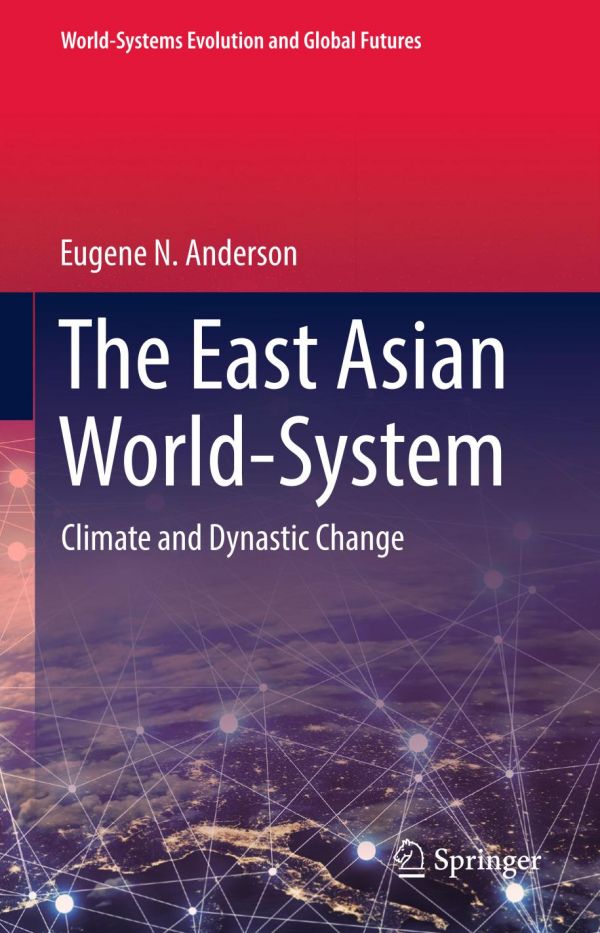 The East Asian Worldsystem Climate And Dynastic Change 1st Ed Eugene N Anderson