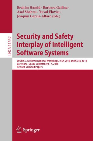 Security And Safety Interplay Of Intelligent Software Systems Esorics 2018 International Workshops Issa 2018 And Csits 2018 Barcelona Spain September 67 2018 Revised Selected Papers 1st Ed Brahim Hamid