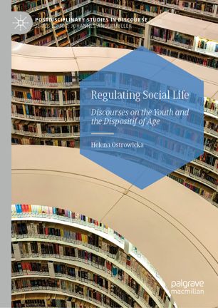 Regulating Social Life Discourses On The Youth And The Dispositif Of Age 1st Ed Helena Ostrowicka