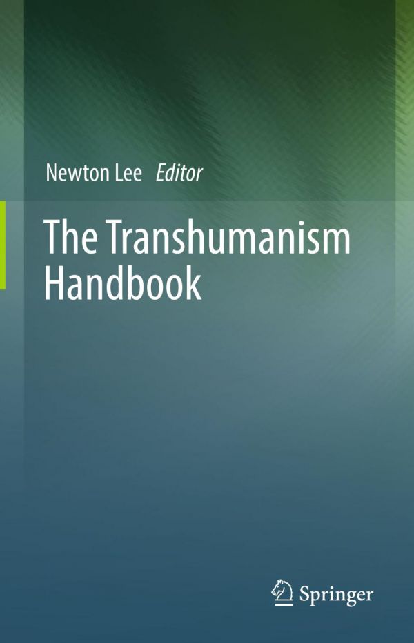 The Transhumanism Handbook 1st Ed Newton Lee