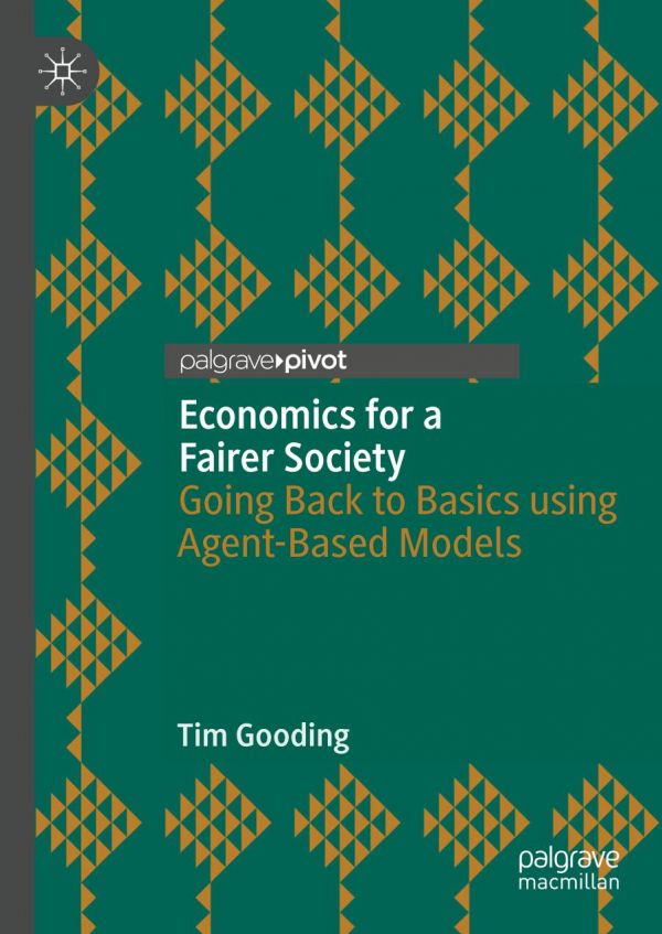Economics For A Fairer Society Going Back To Basics Using Agentbased Models 1st Ed Tim Gooding