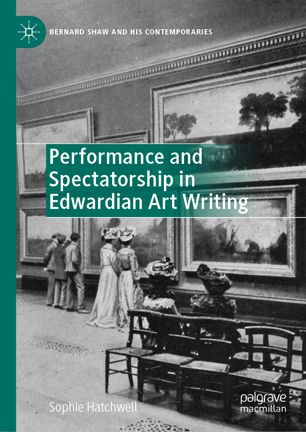 Performance And Spectatorship In Edwardian Art Writing 1st Ed Sophie Hatchwell