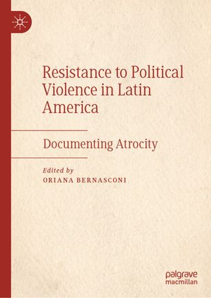 Resistance To Political Violence In Latin America Documenting Atrocity 1st Ed Oriana Bernasconi