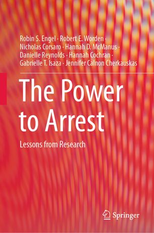The Power To Arrest Lessons From Research 1st Ed Robin S Engel