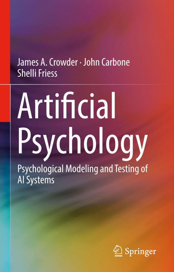 Artificial Psychology Psychological Modeling And Testing Of Ai Systems 1st James A Crowder