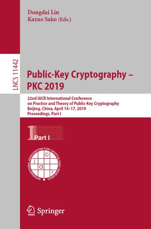 Publickey Cryptography Pkc 2019 22nd Iacr International Conference On Practice And Theory Of Publickey Cryptography Beijing China April 1417 2019 Proceedings Part I 1st Ed Dongdai Lin