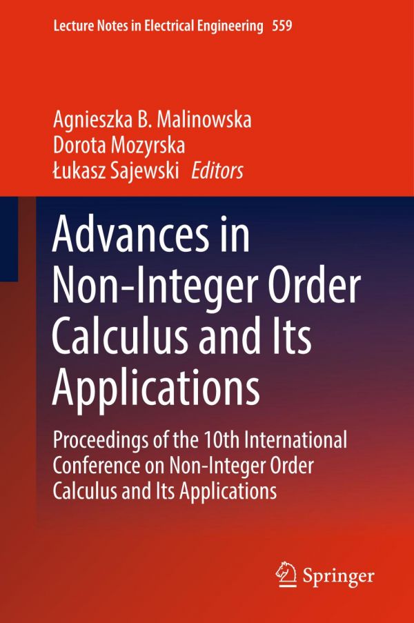 Advances In Noninteger Order Calculus And Its Applications Proceedings Of The 10th International Conference On Noninteger Order Calculus And Its Applications 1st Ed Agnieszka B Malinowska