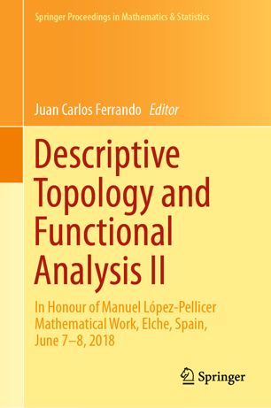 Descriptive Topology And Functional Analysis Ii In Honour Of Manuel Lpezpellicer Mathematical Work Elche Spain June 78 2018 1st Ed Juan Carlos Ferrando