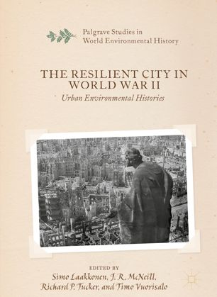 The Resilient City In World War Ii Urban Environmental Histories 1st Ed Simo Laakkonen