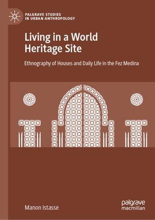Living In A World Heritage Site Ethnography Of Houses And Daily Life In The Fez Medina 1st Ed Manon Istasse