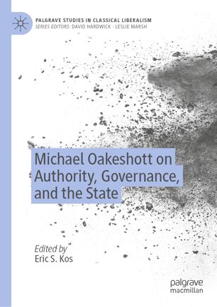 Michael Oakeshott On Authority Governance And The State 1st Ed Eric S Kos