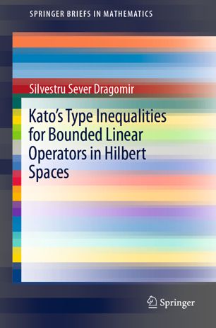 Katos Type Inequalities For Bounded Linear Operators In Hilbert Spaces 1st Ed Silvestru Sever Dragomir