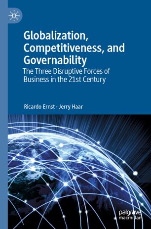 Globalization Competitiveness And Governability The Three Disruptive Forces Of Business In The 21st Century 1st Ed Ricardo Ernst