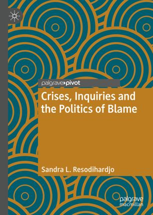 Crises Inquiries And The Politics Of Blame 1st Ed Sandra L Resodihardjo